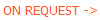 ON REQUEST ->